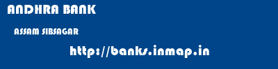 ANDHRA BANK  ASSAM SIBSAGAR    banks information 